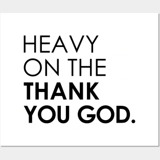 Heavy On The Thank You God Posters and Art